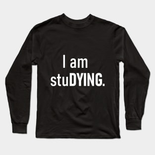 I am stuDYING Long Sleeve T-Shirt